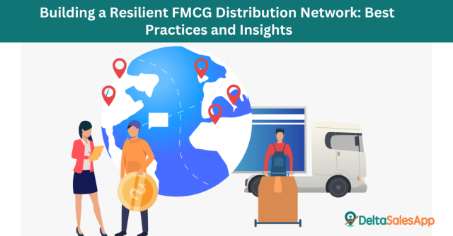 Building a Resilient FMCG Distribution Network: Best Practices and Insights/Delta Sales App