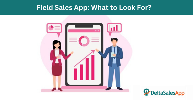 Field Sales App: What to Look for?
