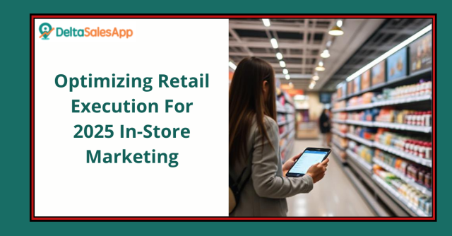 optimizing retail execution for 2025 in store marketing