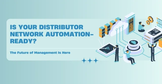 Distributor Management in the Age of Automation: Are You Prepared?