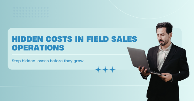 hidden cost  in field sales operations