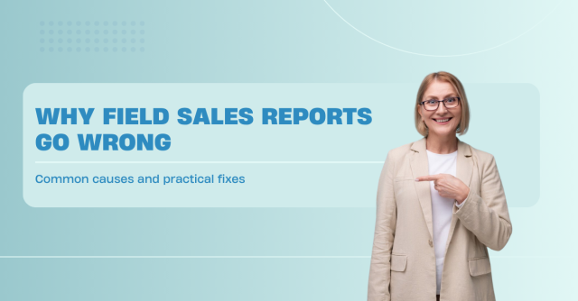 why field sales reports go wrong