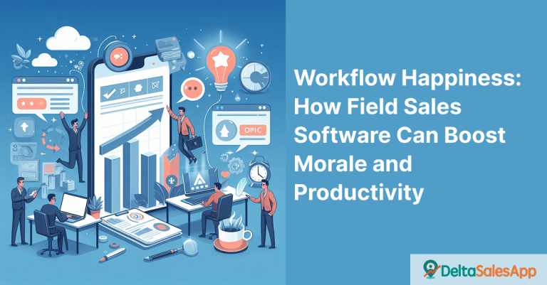 Field Sales Software Can Boost Morale and Productivity