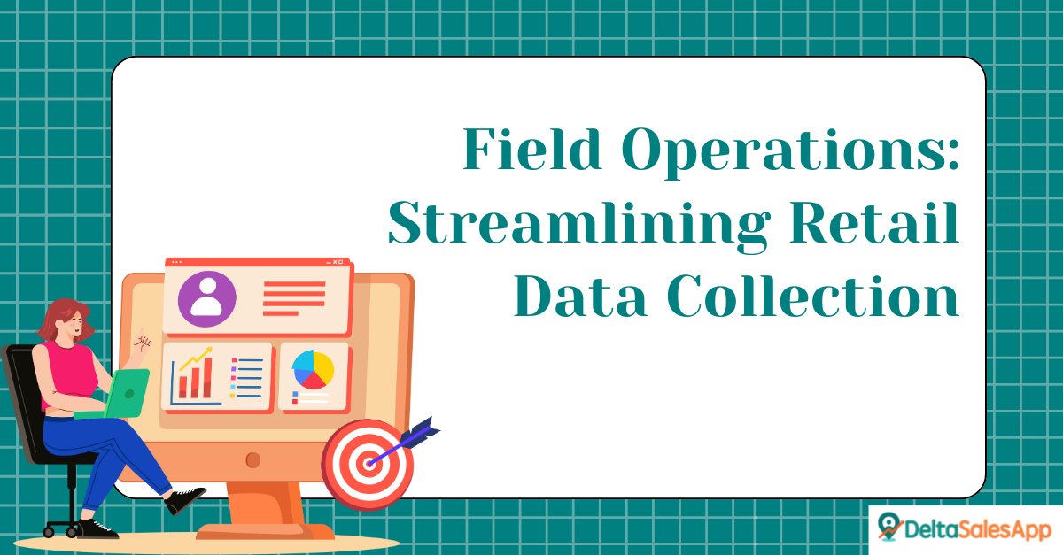 field operations: streamlining retail data collection