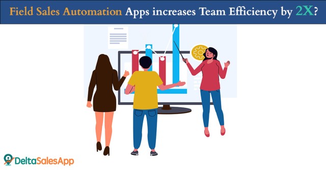 Field Sales Automation Apps increase Team Efficiency by 2X?