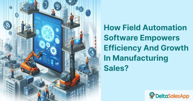 Field Automation Software Empowers Efficiency and Growth in Manufacturing Sales