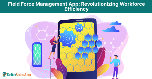 Field Force management, Delta Sales App, Field Sales App
