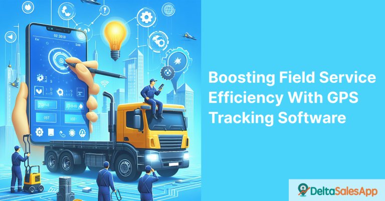 Field Service Efficiency with GPS Tracking Software