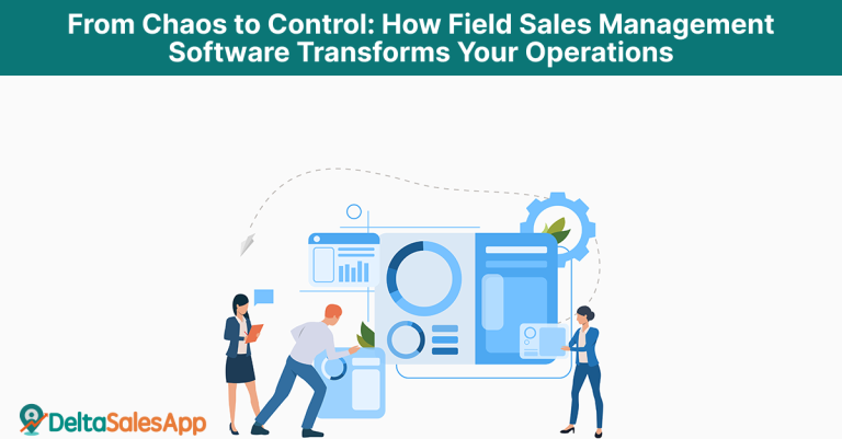 How Field Sales Management Software Transforms Your Operations
