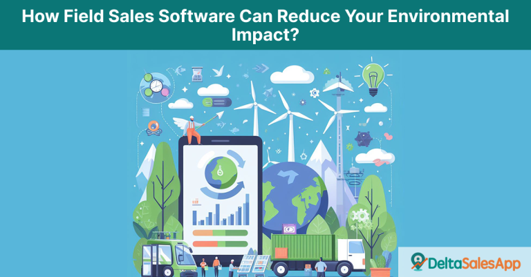 Field Sales Software Can Reduce Your Environmental Impact