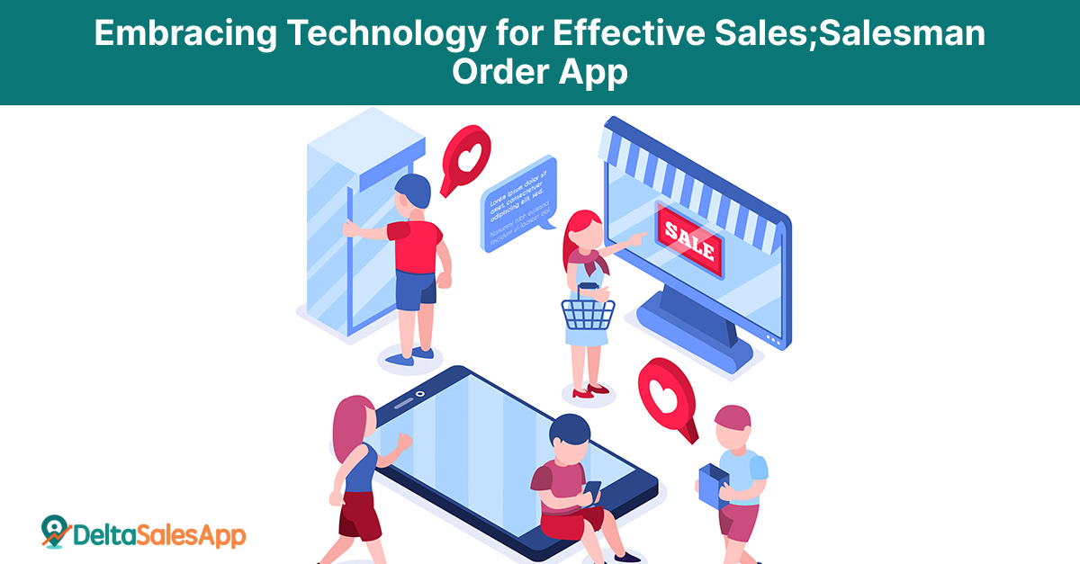 Technology for Effective Sales, Salesman Order App, Delta Sales App, Field Sales App