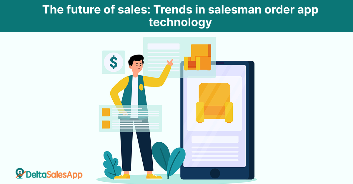 Future Of Sales, Salesman Order App, Delta Sales App, Field Sales App, Field Salesman App