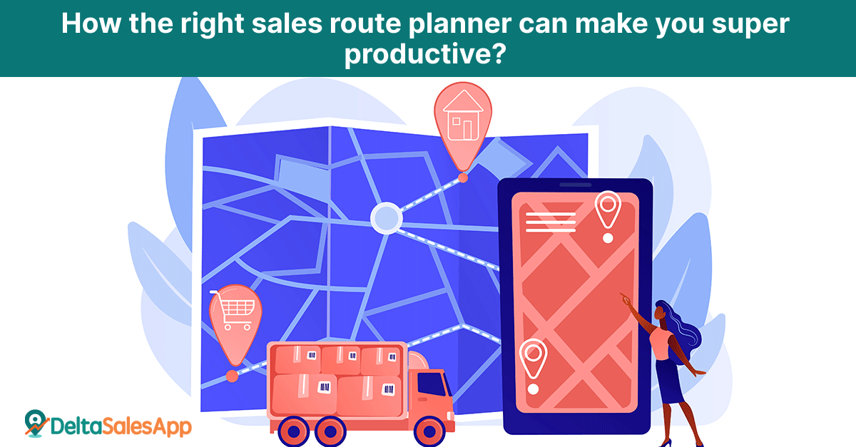 How the right sales route planner can make you super productive